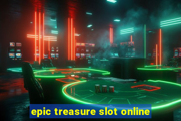 epic treasure slot online