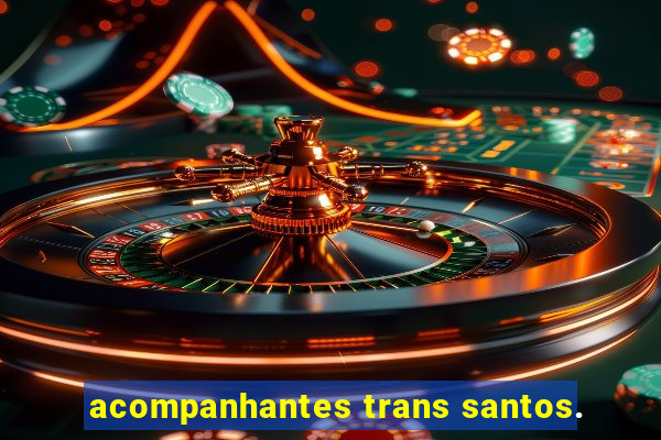 acompanhantes trans santos.