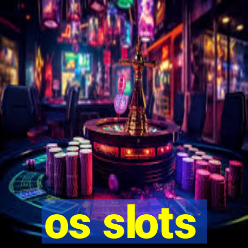 os slots