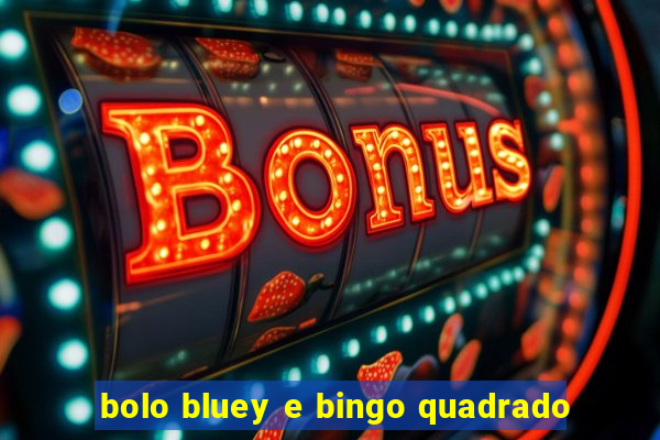 bolo bluey e bingo quadrado