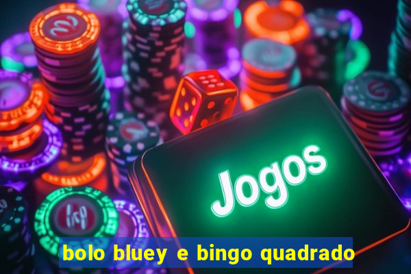 bolo bluey e bingo quadrado