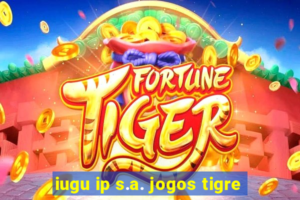 iugu ip s.a. jogos tigre