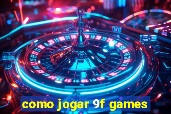 como jogar 9f games