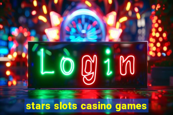 stars slots casino games