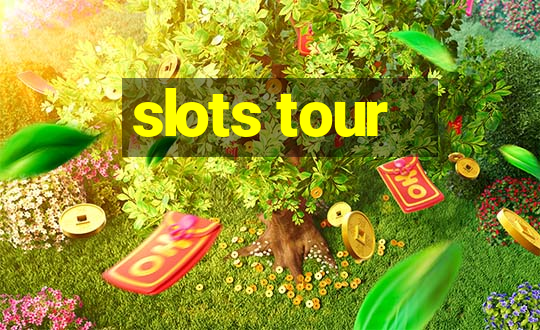 slots tour