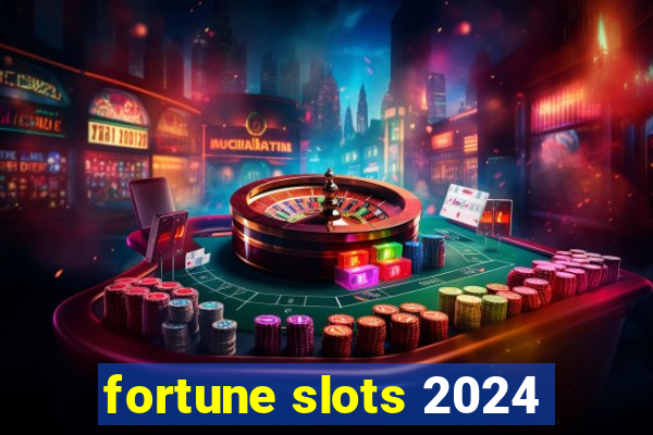 fortune slots 2024