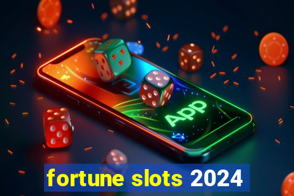 fortune slots 2024