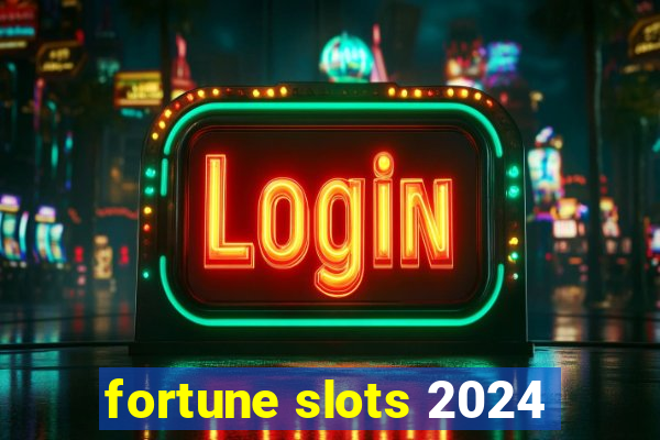 fortune slots 2024