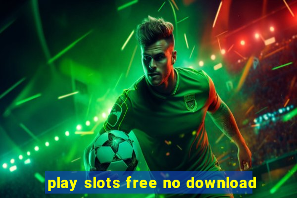 play slots free no download