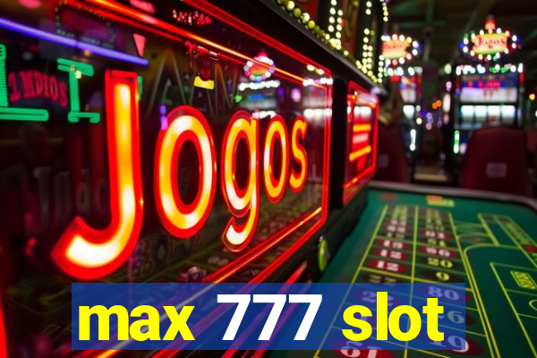 max 777 slot