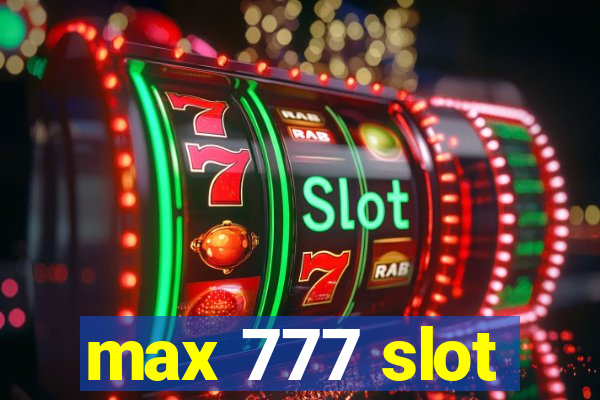 max 777 slot