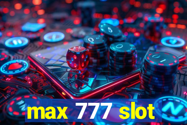 max 777 slot