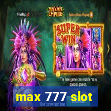 max 777 slot