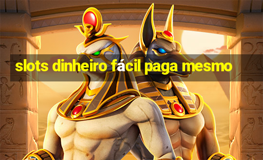 slots dinheiro fácil paga mesmo