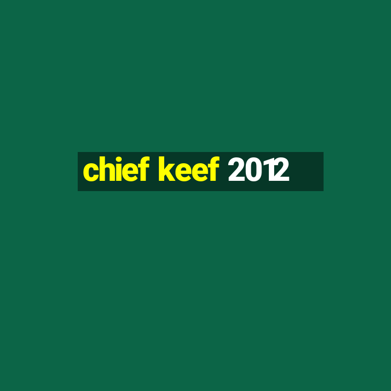 chief keef 2012