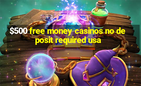 $500 free money casinos no deposit required usa