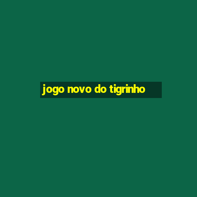 jogo novo do tigrinho