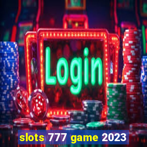 slots 777 game 2023