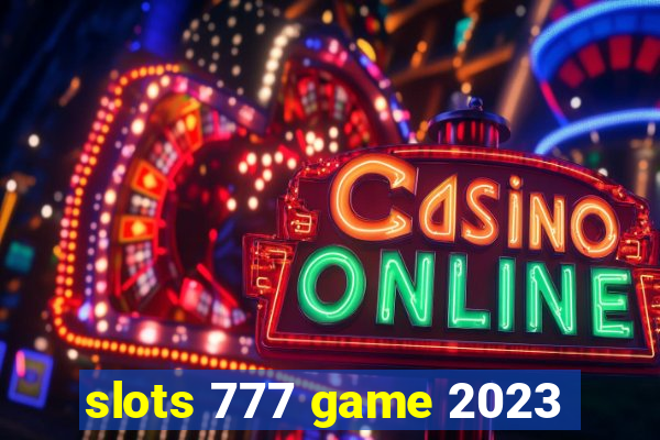 slots 777 game 2023