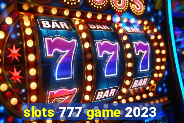 slots 777 game 2023