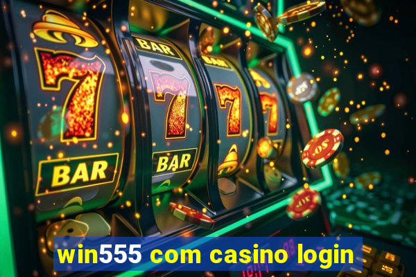 win555 com casino login