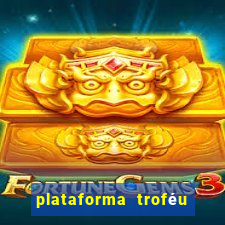 plataforma troféu bet é confiável