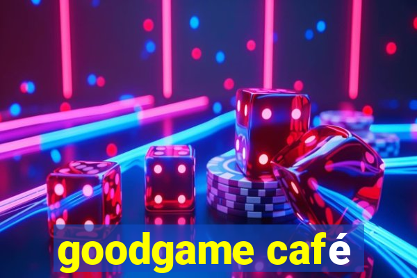 goodgame café