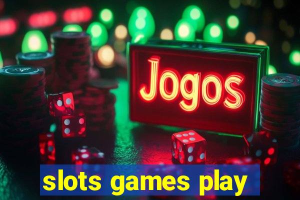 slots games play