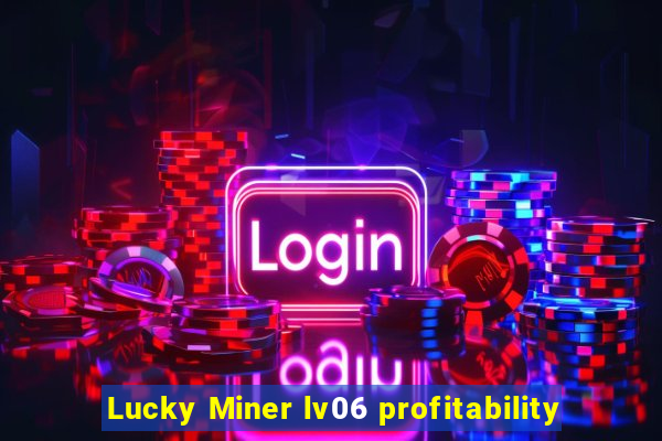 Lucky Miner lv06 profitability