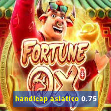 handicap asiatico 0.75