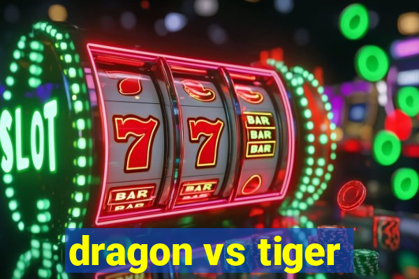 dragon vs tiger