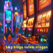 b&g bingo salem oregon