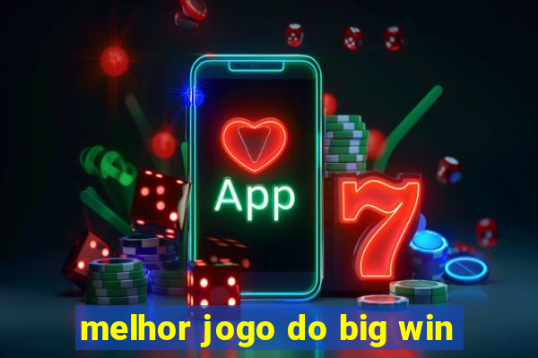 melhor jogo do big win