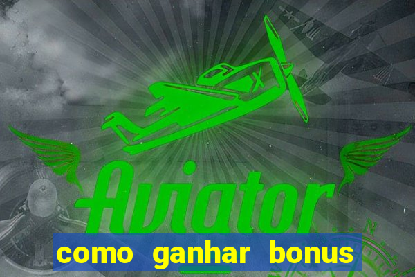 como ganhar bonus no tigrinho