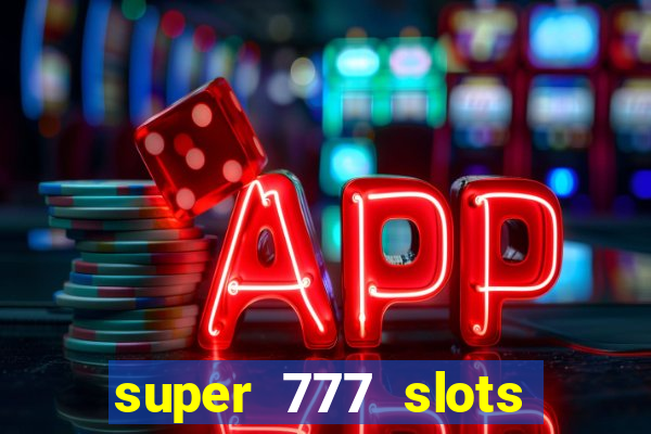 super 777 slots paga mesmo