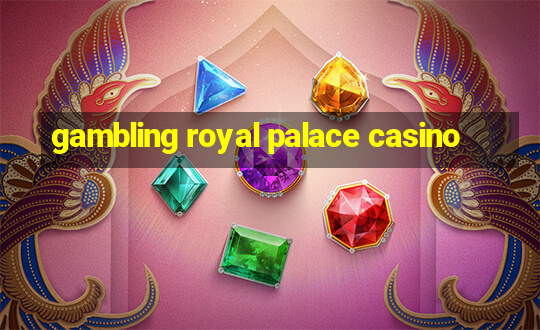 gambling royal palace casino