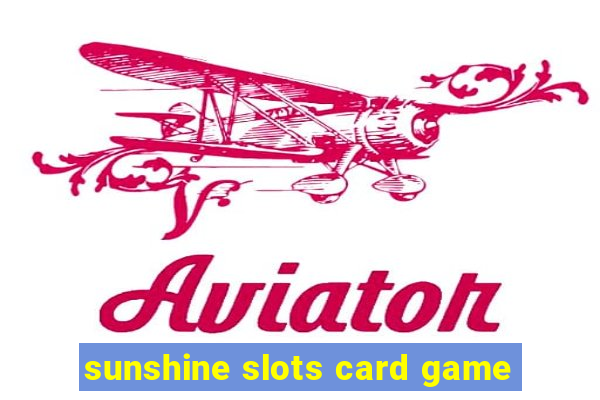 sunshine slots card game