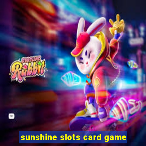 sunshine slots card game