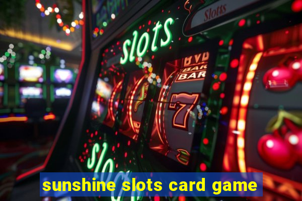 sunshine slots card game