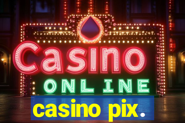 casino pix.