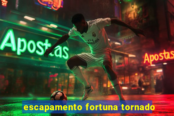 escapamento fortuna tornado