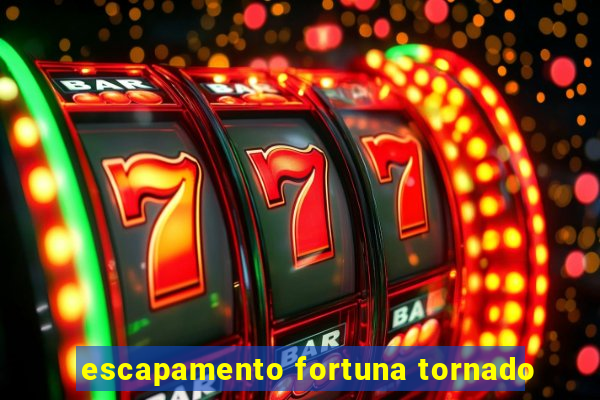 escapamento fortuna tornado