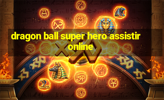 dragon ball super hero assistir online