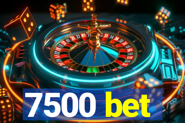 7500 bet