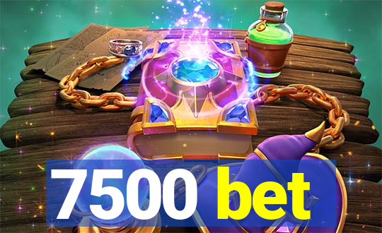 7500 bet