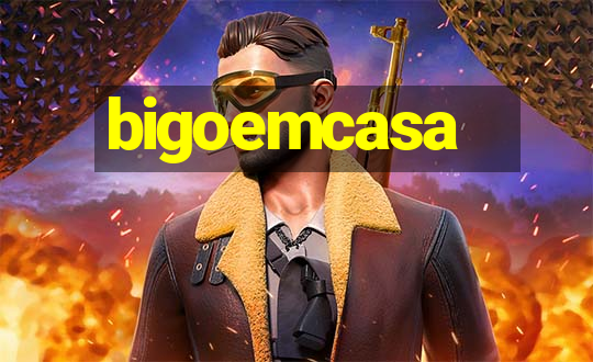 bigoemcasa