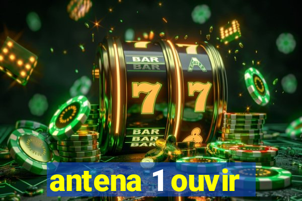 antena 1 ouvir