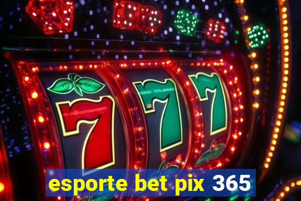 esporte bet pix 365