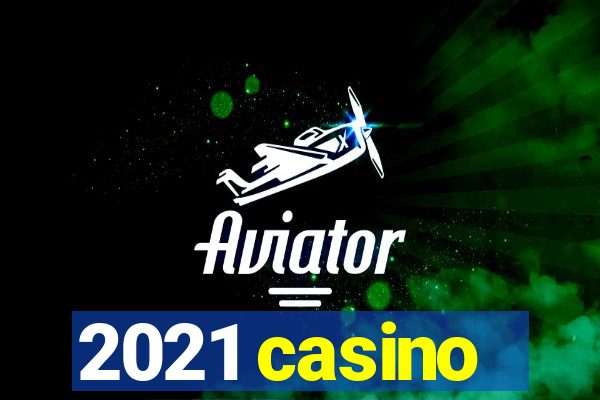 2021 casino