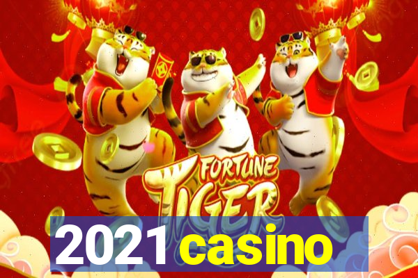 2021 casino